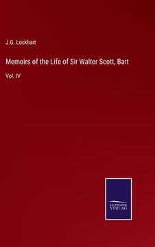 portada Memoirs of the Life of Sir Walter Scott, Bart: Vol. IV (en Inglés)