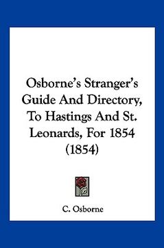portada osborne's stranger's guide and directory, to hastings and st. leonards, for 1854 (1854) (en Inglés)