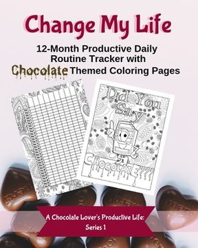portada Change My Life: 12-Month Productive Daily Routine Tracker with Chocolate Themed Coloring Pages (in English)