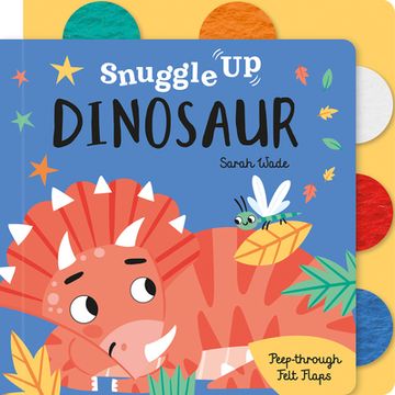 portada Snuggle up, Dinosaur! (Snuggle up - Peep-Through Felt Flap Books)