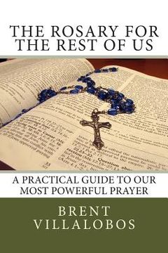 portada The Rosary for the Rest of Us: A Practical Guide to Our Most Powerful Prayer (en Inglés)