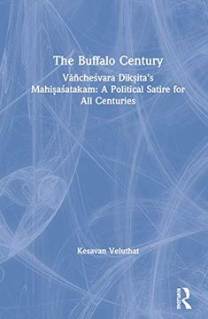 portada The Buffalo Century: Vanchesvara Diksita`S Mahisasatakam: A Political Satire for all Centuries: Va Ñche? Vara D? K? Ita`S. A Political Satire for all Centuries: (en Inglés)