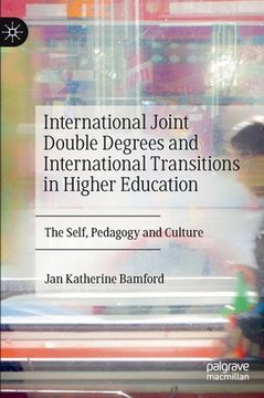 portada International Joint Double Degrees and International Transitions in Higher Education: The Self, Pedagogy and Culture (en Inglés)