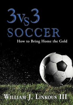 portada 3 vs. 3 soccer: how to bring home the gold (en Inglés)