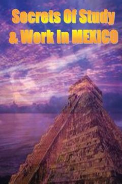 portada Secrets of Study & Work in MEXICO: English Version 1 (en Inglés)