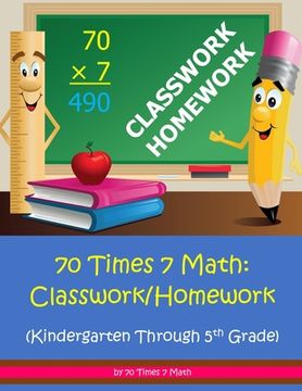 portada 70 Times 7 Math: Classwork/Homework: Kindergarten Through 5th Grade (en Inglés)