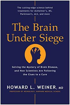 portada The Brain Under Siege: Solving the Mystery of Brain Disease, and How Scientists Are Following the Clues to a Cure (in English)