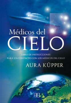 portada Médicos del Cielo: Libro de Instrucciones Para un Contacto con los Médicos del Cielo (in Spanish)
