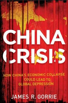 portada the china crisis: how china's economic collapse will lead to a global depression (in English)