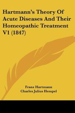portada hartmann's theory of acute diseases and their homeopathic treatment v1 (1847) (en Inglés)