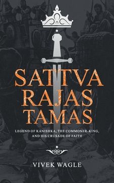 portada Sattva Rajas Tamas: Legend of Kanishka, the commoner-king and his crusade of faith (en Inglés)