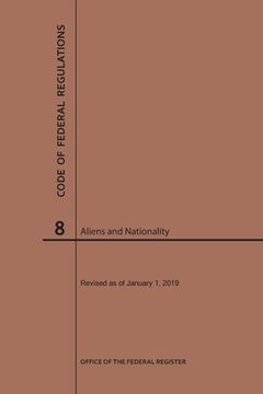 portada Code of Federal Regulations Title 8, Aliens and Nationality, 2019 (en Inglés)