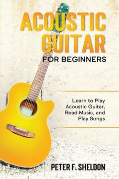 portada Acoustic Guitar for Beginners: Learn to Play Acoustic Guitar, Read Music, and Play Songs (in English)
