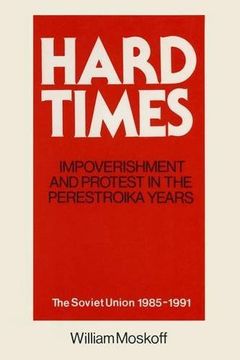 portada Hard Times: Impoverishment and Protest in the Perestroika Years - Soviet Union, 1985-91: A Guide for Fellow Adventurers