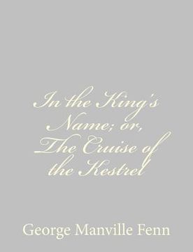 portada In the King's Name; or, The Cruise of the Kestrel (en Inglés)