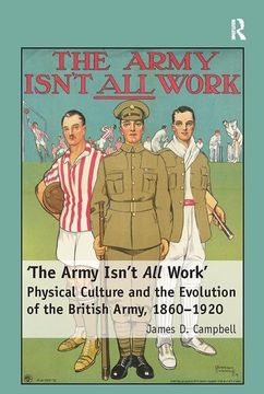portada 'The Army Isn't All Work': Physical Culture and the Evolution of the British Army, 1860-1920 (en Inglés)