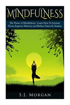 portada Mindfulness: The Power of Mindfulness- Learn How To Increase Focus, Improve Memory, and Reduce Stress & Anxiety (en Inglés)