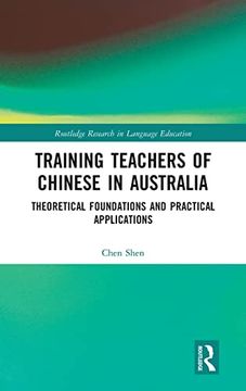 portada Training Teachers of Chinese in Australia: Theoretical Foundations and Practical Applications (Routledge Research in Language Education) (en Inglés)
