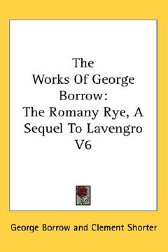 portada the works of george borrow: the romany rye, a sequel to lavengro v6