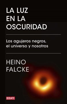 portada La luz en la Oscuridad: Los Agujeros Negros, el Universo y Nosotros (Ciencia y Tecnología) (in Spanish)