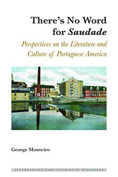 portada There's No Word for «Saudade»: Perspectives on the Literature and Culture of Portuguese America (Interdisciplinary Studies in Diasporas)