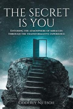 portada The Secret Is You: Entering the Atmosphere of Miracles Through the Transformative Experience (en Inglés)