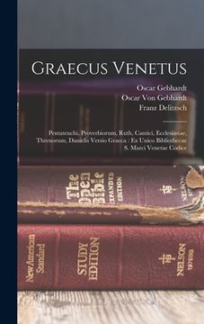 portada Graecus Venetus: Pentateuchi, Proverbiorum, Ruth, Cantici, Ecclesiastae, Threnorum, Danielis Versio Graeca: Ex Unico Bibliothecae S. Ma