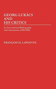 portada George Lukacs and his Critics: An International Bibliography With Annotations (1910-1982) (en Inglés)