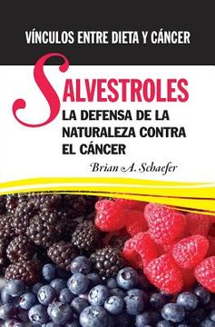 portada Salvestroles: La Defensa De La Naturaleza Contra El Cancer: Vínculos entre dieta y cáncer