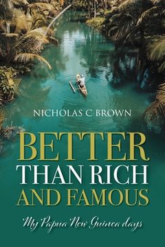 portada Better Than Rich and Famous: My Papua New Guinea Days (en Inglés)