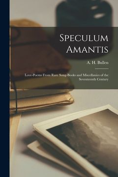 portada Speculum Amantis: Love-poems From Rare Song-books and Miscellanies of the Seventeenth Century (in English)
