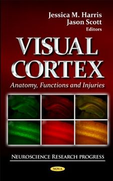 portada Visual Cortex: Anatomy, Functions, and Injuries. Editors, Jessica m. Harris and Jason Scott (en Inglés)