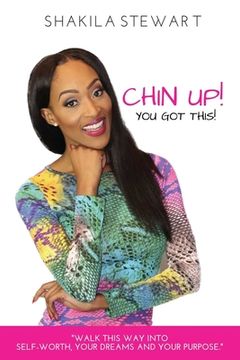 portada CHIN UP! YOU GOT THIS! Walk This Way into Self-Worth, Your Dreams and Your Purpose.