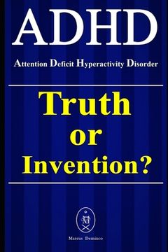portada ADHD - Attention Deficit Hyperactivity Disorder. Truth or Invention? (en Inglés)