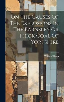 portada On the Causes of the Explosions in the Barnsley or Thick Coal of Yorkshire (en Inglés)