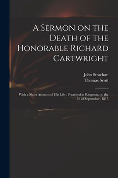 portada A Sermon on the Death of the Honorable Richard Cartwright [microform]: With a Short Account of His Life: Preached at Kingston, on the 3d of September, (en Inglés)