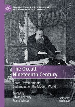 portada The Occult Nineteenth Century: Roots, Developments, and Impact on the Modern World (en Inglés)