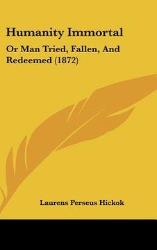 portada humanity immortal: or man tried, fallen, and redeemed (1872) (en Inglés)