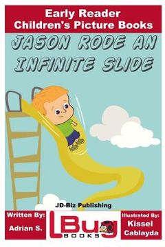 portada Jason Rode an Infinite Slide - Early Reader - Children's Picture Books (in English)