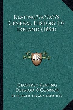 portada keatingacentsa -a centss general history of ireland (1854) (en Inglés)