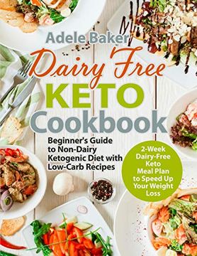 portada Dairy Free Keto Cookbook: Beginner'S Guide to Non-Dairy Ketogenic Diet With Low-Carb Recipes & 2-Week Dairy-Free Keto Meal Plan to Speed up Your Weight Loss (en Inglés)
