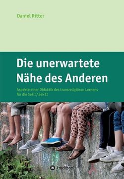 portada Die unerwartete Nähe des Anderen: Aspekte einer Didaktik des transreligiösen Lernens für die Sek I / Sek II (in German)