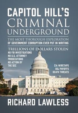 portada Capitol Hill's Criminal Underground: The Most Thorough Exploration of Government Corruption Ever Put in Writing (en Inglés)