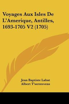portada Voyages Aux Isles De L'Amerique, Antilles, 1693-1705 V2 (1705) (en Francés)