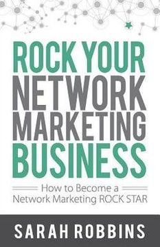 portada Rock Your Network Marketing Business : How to Become a Network Marketing Rock Star (Paperback)--by Sarah Robbins [2010 Edition] ISBN: 9781884667268
