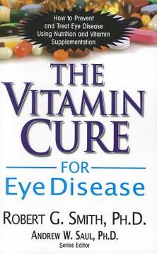 portada the vitamin cure for eye disease: how to prevent and treat eye disease using nutrition and vitamin supplementation (in English)