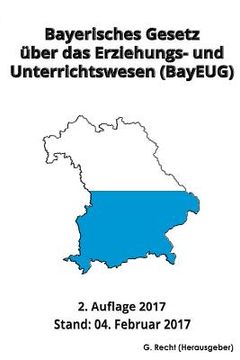 portada Bayerisches Gesetz über das Erziehungs- und Unterrichtswesen (BayEUG), 2017 (en Alemán)