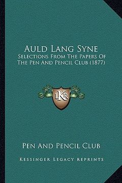 portada auld lang syne: selections from the papers of the pen and pencil club (1877)