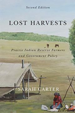 portada Lost Harvests: Prairie Indian Reserve Farmers and Government Policy, Second Edition (Mcgill-Queen's Native and Northern Series) 