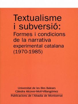 portada Textualisme i subversió: Formes i condicions de la narrativa experimental catalana (1970-1985) (Textos i Estudis de Cultura Catalana)